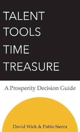 Talent Tools Time Treasure - A Prosperity Decision Guide by David Wick 9780578990095