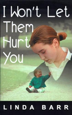 I Won't Let Them Hurt You by Linda Barr 9780595001866