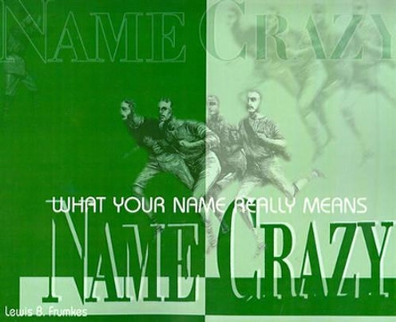 Name Crazy: What Your Name Really Means by Lewis Burke Frumkes 9780595002405