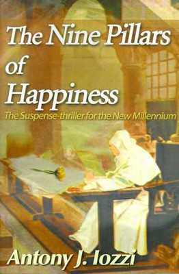 The Nine Pillars of Happiness: The Suspense-Thriller for the New Millennium by Antony J Iozzi 9780595005642
