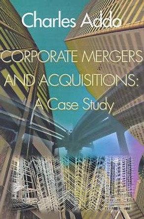 Corporate Mergers and Acquisitions: A Case Study by Charles Addo 9780595007523