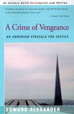 A Crime of Vengeance: An Armenian Struggle for Justice by Professor Edward Alexander 9780595088850