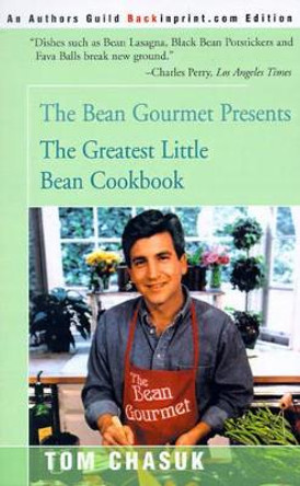 The Greatest Little Bean Cookbook by Tom Chasuk 9780595091263