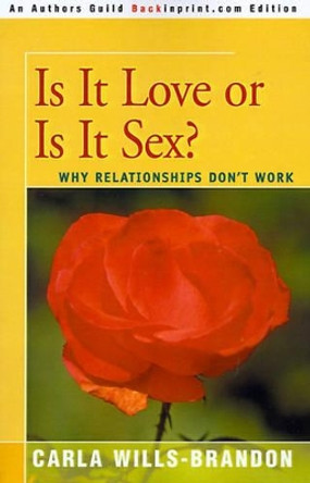 Is It Love or is It Sex?: Why Relationships Don't Work by Carla Wills-Brandon 9780595093502