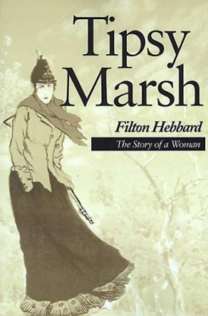 Tipsy Marsh: The Story of a Woman by Filton Hebbard 9780595097807