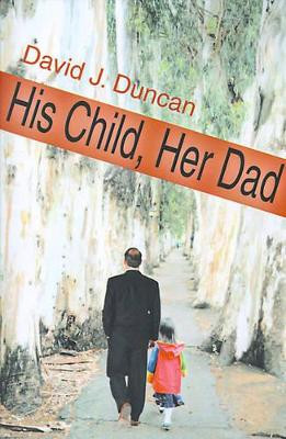 His Child, Her Dad by David J Duncan 9780595101610