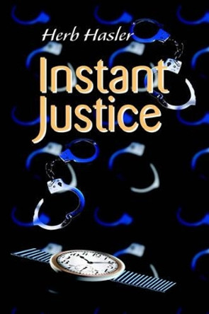 Instant Justice by Herb Hasler 9780595120062