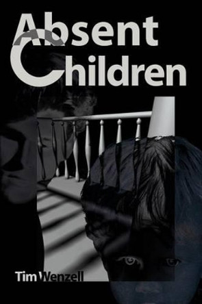 Absent Children by Tim Wenzell 9780595121427