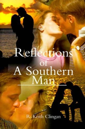 Reflections of a Southern Man by R Keith Clingan 9780595128471