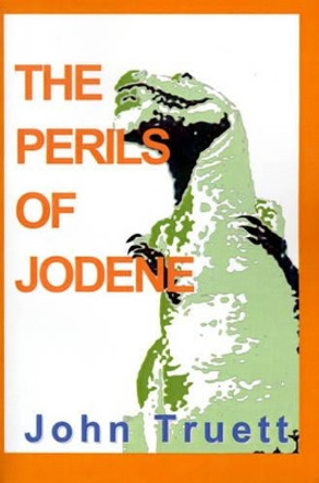 The Perils of Jodene by John a Truett 9780595130139