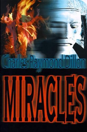 Miracles by Charles Raymond Dillon 9780595141166