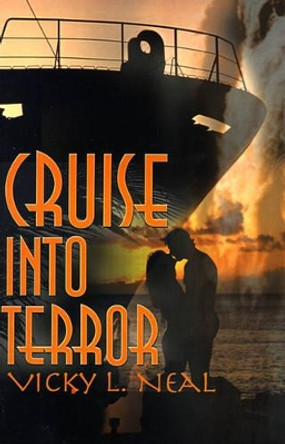 Cruise Into Terror by Vicky L Neal 9780595145805