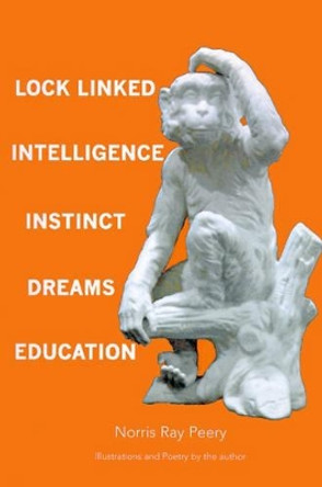 Lock Linked Intelligence-Instinct-Dreams-Education by Norris Ray Peery 9780595152575