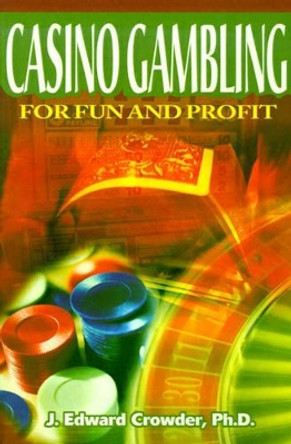 Casino Gambling for Fun and Profit by J Edward Crowder 9780595154357