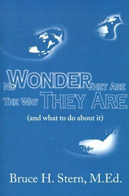 No Wonder They Are the Way They Are: (And What to Do about It) by Bruce H Stern 9780595155729