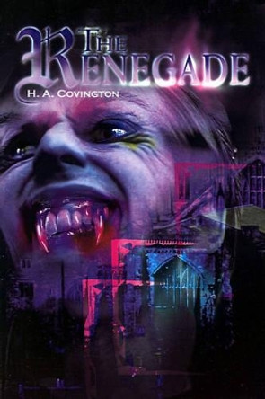 The Renegade by H a Covington 9780595163434