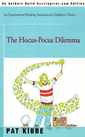 The Hocus-Pocus Dilemma by Pat Kibbe 9780595165698