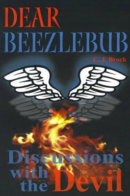 Dear Beezlebub: Discussions with the Devil by C J Brock 9780595169894