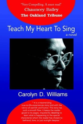 Teach My Heart to Sing by Carolyn D Williams 9780595173938