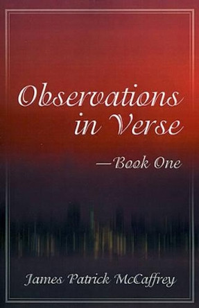 Observations in Verse--Book One by James P McCaffrey 9780595176632