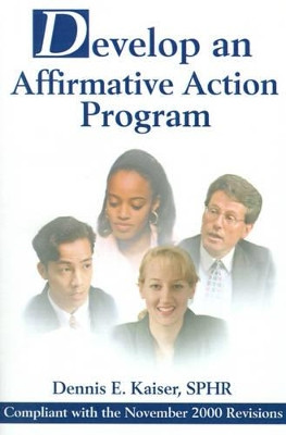 Develop an Affirmative Action Program: Compliant with the November 2000 Revisions by Dennis E Kaiser 9780595177516