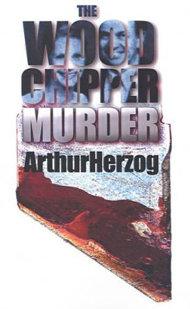 The Woodchipper Murder by Arthur Herzog III 9780595183548