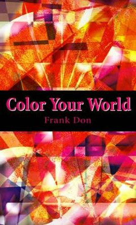 Color Your World by Frank Don 9780595186891