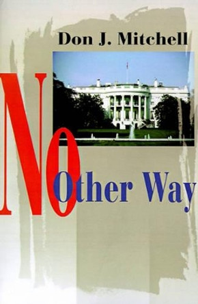 No Other Way by Don J Mitchell 9780595188383