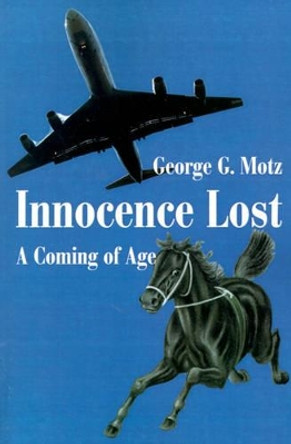 Innocence Lost: A Coming of Age by George G Motz 9780595190119