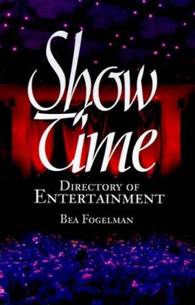 ShowTime: Directory of Entertainment by Bea Fogelman 9780595190126