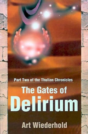 The Gates of Delirium by Art Wiederhold 9780595190409