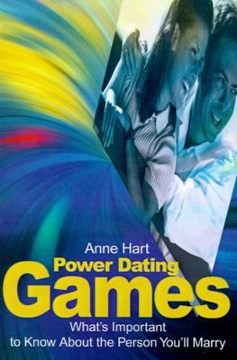 Power Dating Games: What's Important to Know about the Person You'll Marry by Anne Hart 9780595191864