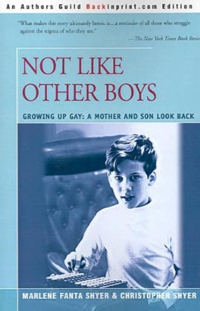 Not Like Other Boys: Growing Up Gay: A Mother and Son Look Back by Marlene Fanta Shyer 9780595193882