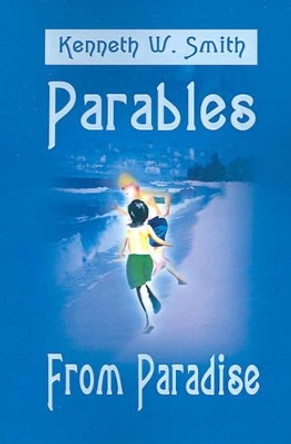 Parables from Paradise by Kenneth W Smith 9780595196593