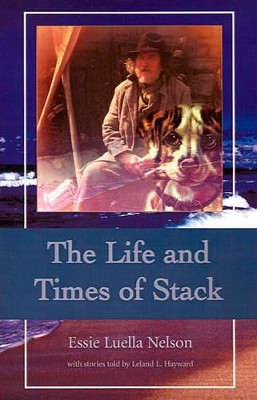 The Life and Times of Stack by Essie Luella Nelson 9780595198764