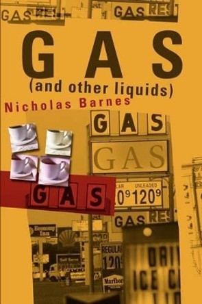 Gas and Other Liquids by Nicholas Barnes 9780595200528