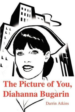 The Picture of You, Diahanna Bugarin by Darrin E Atkins 9780595202126