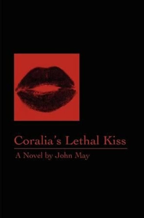 Coralia's Lethal Kiss by John May 9780595203802