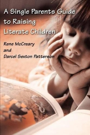 A Single Parents Guide to Raising Literate Children by Rene McCreary 9780595211876