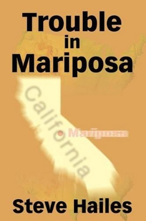 Trouble in Mariposa by Steve Hailes 9780595212668