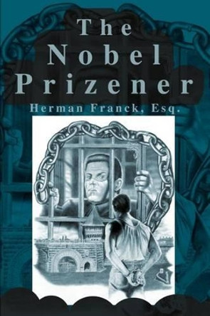 The Nobel Prizener by Herman A Franck 9780595216383