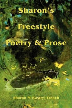 Sharon's Freestyle Poetry & Prose by Sharon M French 9780595217649