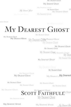 My Dearest Ghost by Scott Faithfull 9780595219667