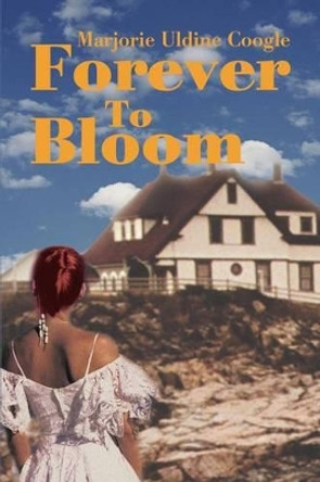 Forever To Bloom by Marjorie U Coogle 9780595225156