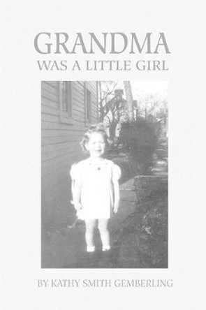 Grandma Was a Little Girl by Kathy S Gemberling 9780595227150