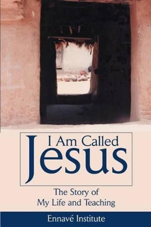 I Am Called Jesus: The Story of My Life and Teaching by Paul Throne 9780595227945