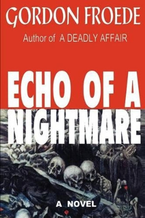 Echo of a Nightmare by Gordon L Froede 9780595230815