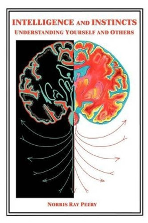 Intelligence and Instincts: Understanding Yourself and Others by Norris Ray Peery 9780595241217