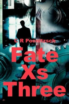 Fate Xs Three by C R Poenitzsch 9780595257966