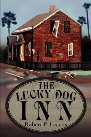 The Lucky Dog Inn by Robert P Leacox 9780595267385